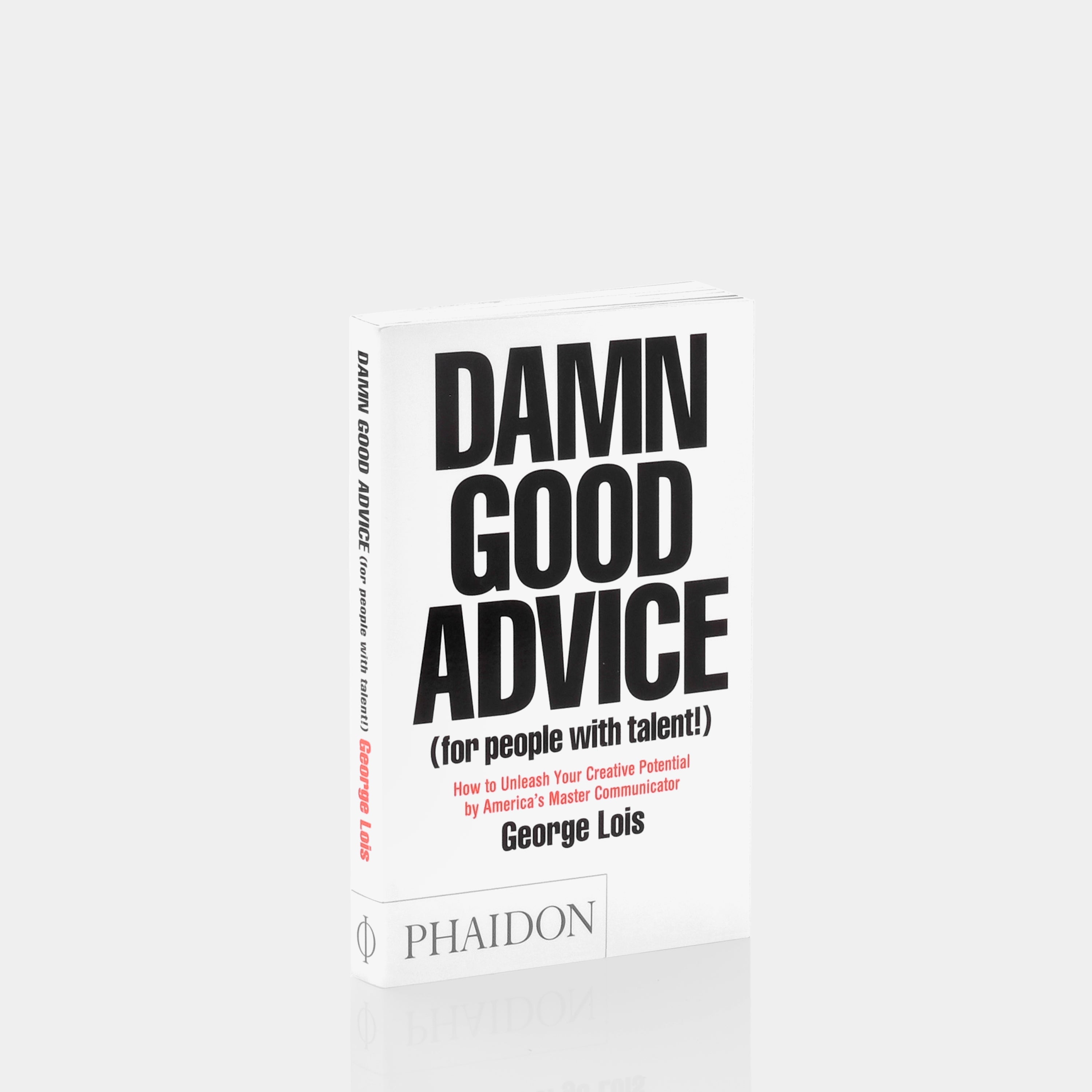 Damn Good Advice (For People with Talent!): How To Unleash Your Creative Potential Phaidon Book