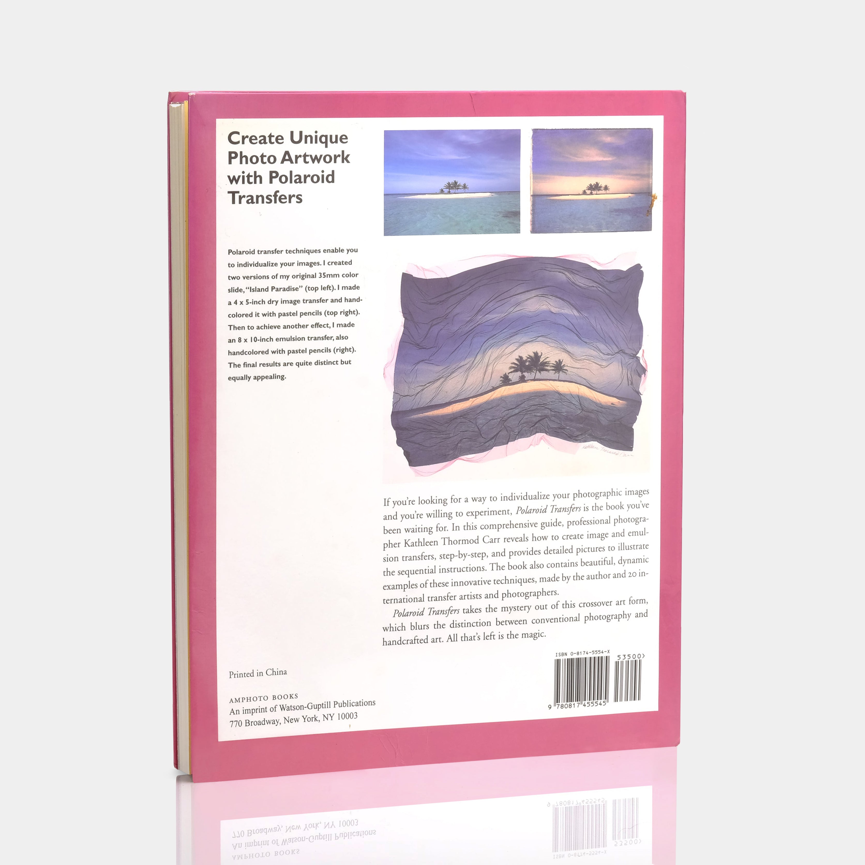 Polaroid Transfers: A Complete Visual Guide to Creating Image and Emulsion Transfers by Kathleen Thormod Carr Book