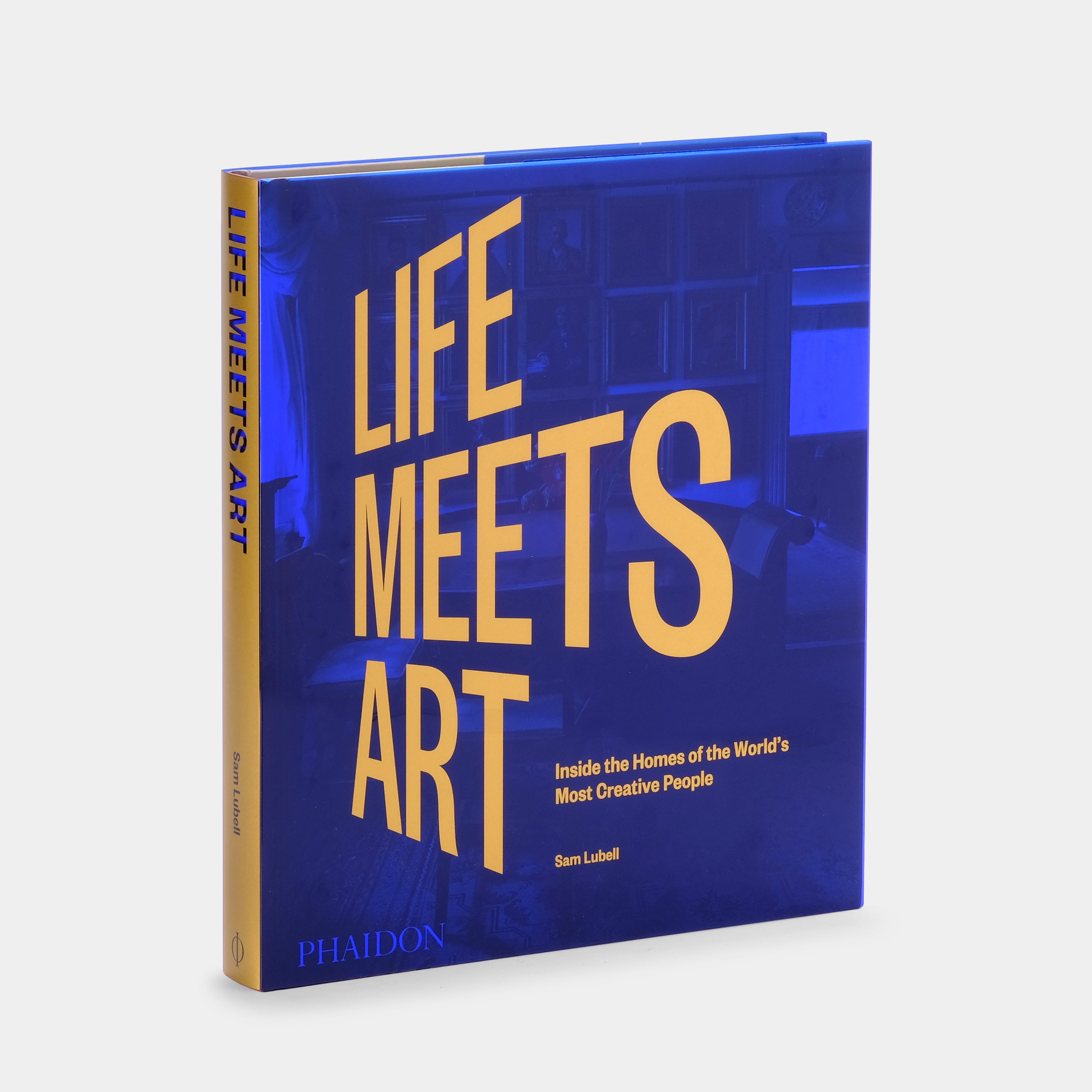Life Meets Art: Inside the Homes of the World's Most Creative People Phaidon Book