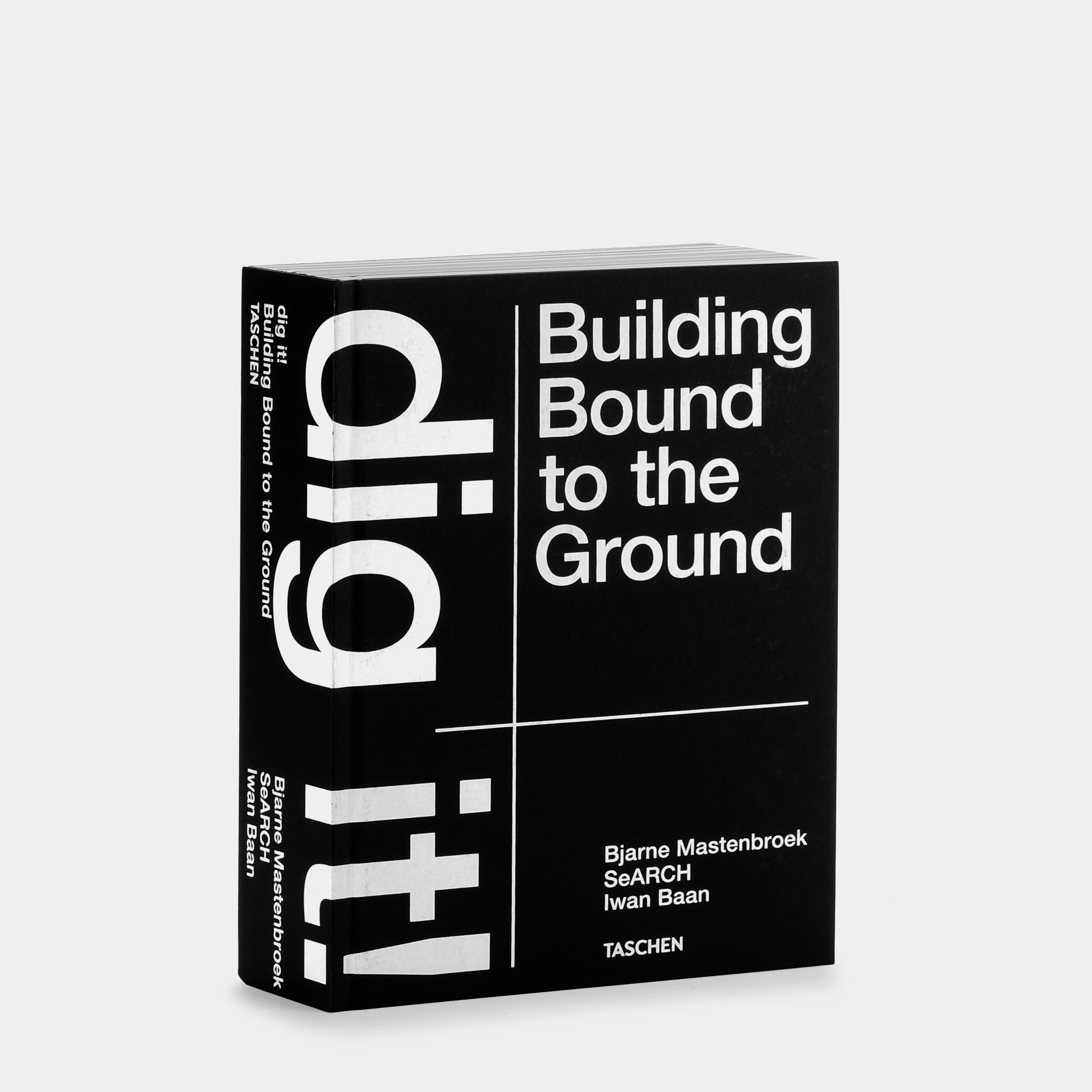 Dig it! Building Bound to the Ground by Bjarne Mastenbroek Taschen Book