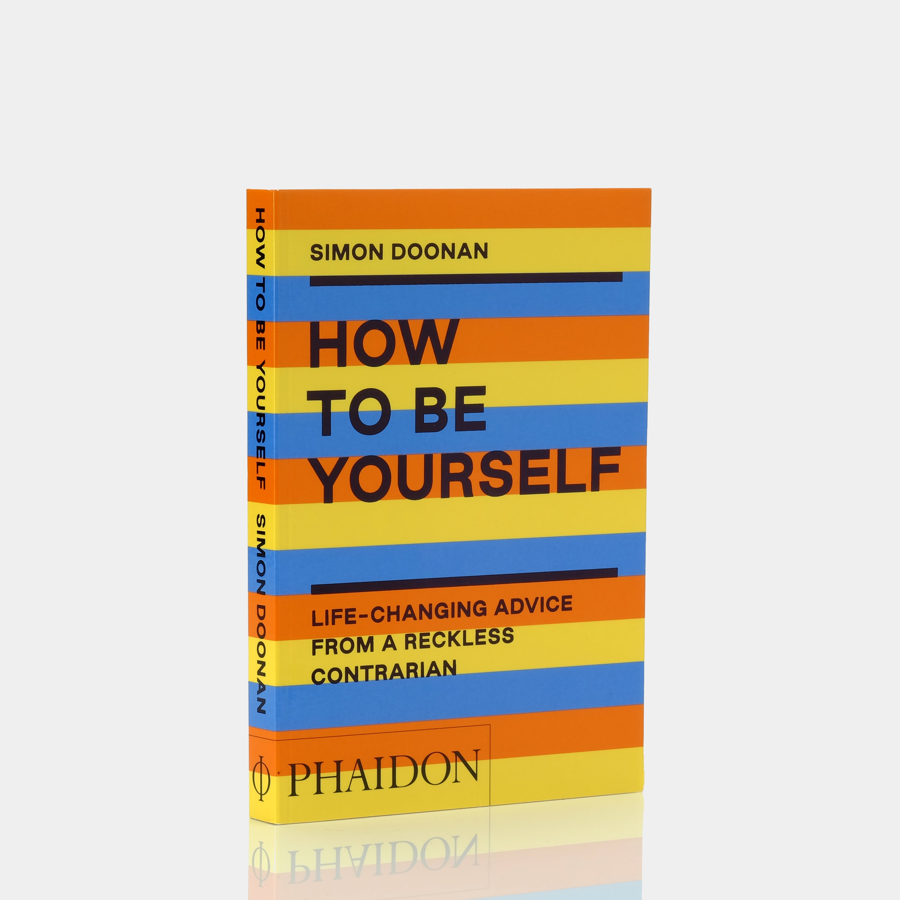 How to Be Yourself: Life-Changing Advice from a Reckless Contrarian by Simon Doonan Phaidon Book